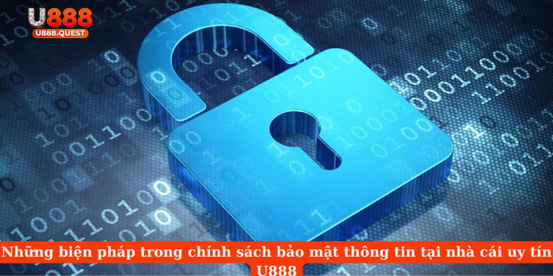 Những biện pháp trong chính sách bảo mật thông tin tại nhà cái uy tín U888