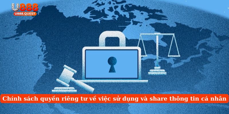 Chính sách quyền riêng tư về việc sử dụng và share thông tin cá nhân