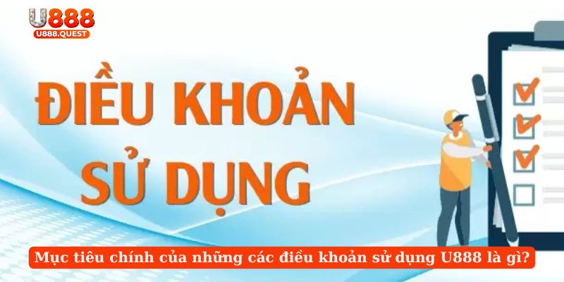 Mục tiêu chính của những các điều khoản sử dụng U888 là gì?