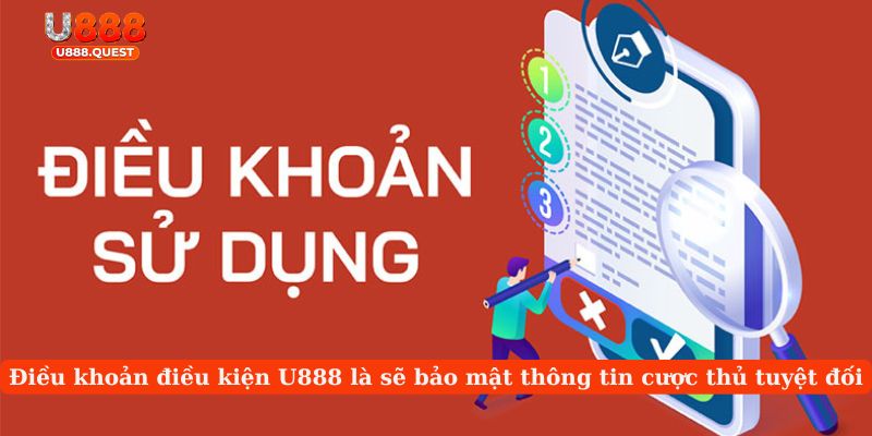 Điều khoản điều kiện U888 là sẽ bảo mật thông tin cược thủ tuyệt đối