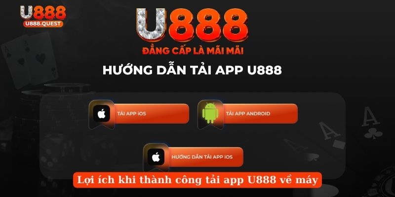 Lợi ích khi thành công tải app U888 về máy